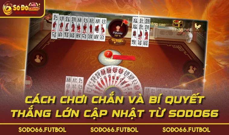 Cách Chơi Chắn Và Bí Quyết Thắng Lớn Cập Nhật Từ SODO66